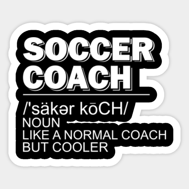 Funny Soccer Coach Definition Quotes Sayings - Soccer - Sticker | TeePublic